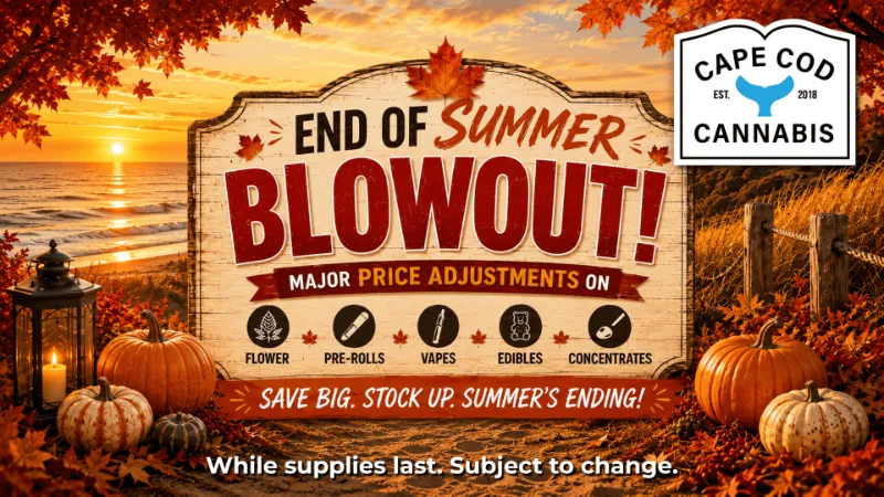 End of Summer Blowout Offers at Cape Cod Cannabis in Wellfleet!