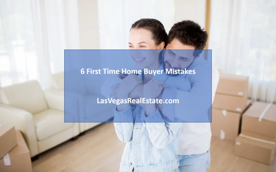 a couple hugging in their new home, in the middle the words "6 first time home buyer mistakes" is written - lasvegasrealestate.com