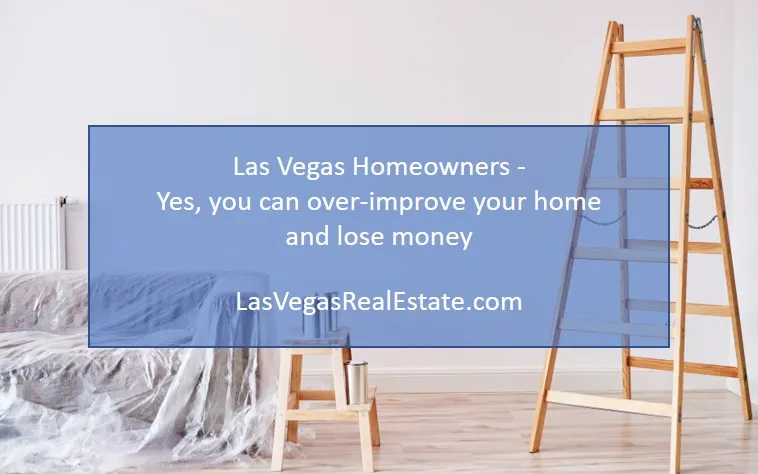 an image of a room that has a ladder, a small ladder and a couch that is covered with a dirty white sheet, the words "las vegas homeowners-yes, you can over improve your home and lose money" is written - LasVegasRealEstate.com
