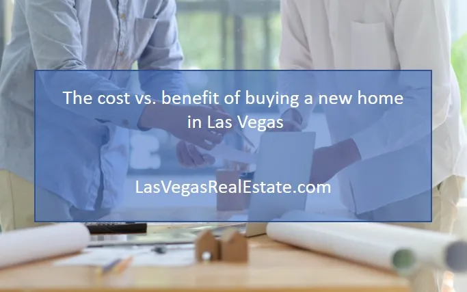 two people just about to stand up after some sort of meeting, right in the middle the words "the cost vs. benefits of having a new home in las vegas" is written - LasVegasRealEstate.com