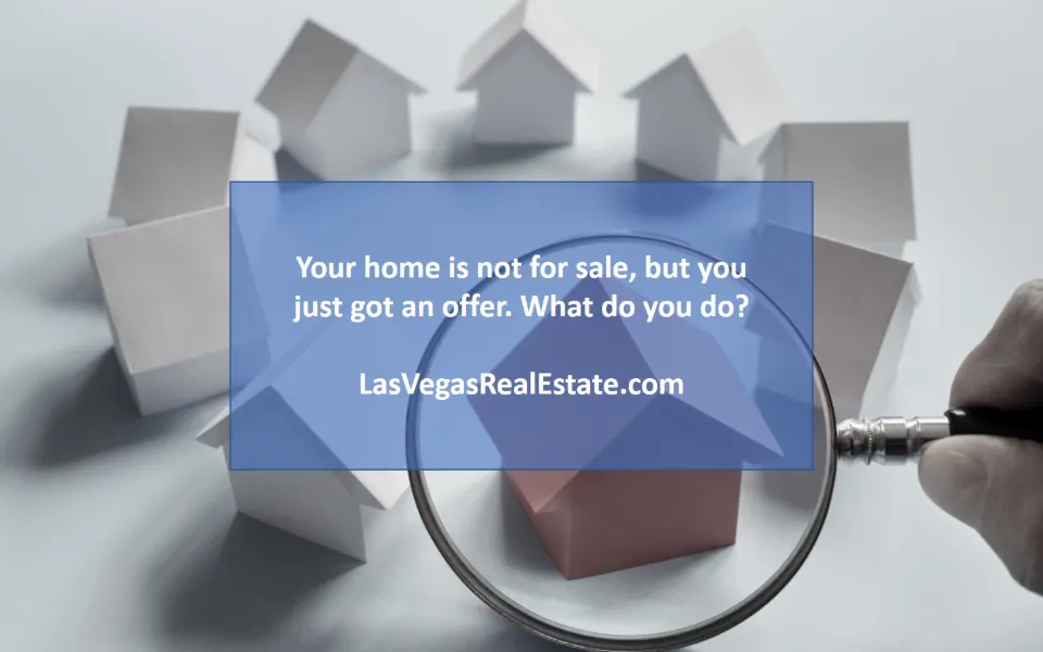 nine toy house with a red one being magnified by a magnifying glass, in the middle the words "your home is not for sale but you just got an offer" are written - LasVegasRealEstate.com